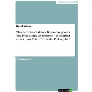 'Handle frei nach deiner Bestimmung' oder 'Die Philosophie als Trösterin'