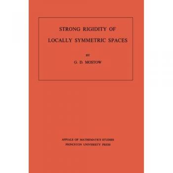 Strong Rigidity of Locally Symmetric Spaces, Annals of Mathematics Studies
