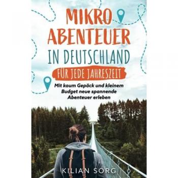 Mikroabenteuer in Deutschland für jede Jahreszeit: Mit kaum Gepäck und kleinem Budget neue spannende Abenteuer erleben