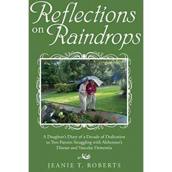 Reflections on Raindrops: A Daughter's Diary of a Decade of Dedication to Two Parents Struggling with Alzheimer's Disease and Vascular Dementia