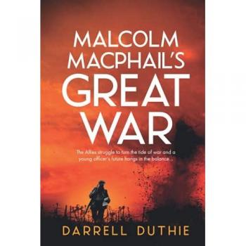 Malcolm MacPhail's Great War: A Malcolm MacPhail WW1 novel (Malcolm MacPhail WW1 series, Band 4)