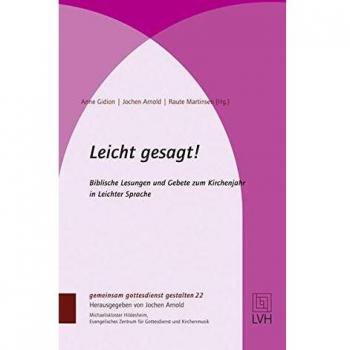 Leicht gesagt!: Biblische Lesungen und Gebete zum Kirchenjahr in Leichter Sprache
