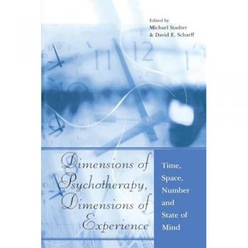 Dimensions of Psychotherapy, Dimensions of Experience: Time, Space, Number and State of Mind