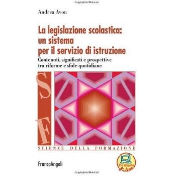 La legislazione scolastica: un sistema per il servizio di istruzione. Contenuti, significati e prospettive tra riforme e sfide quotidiane