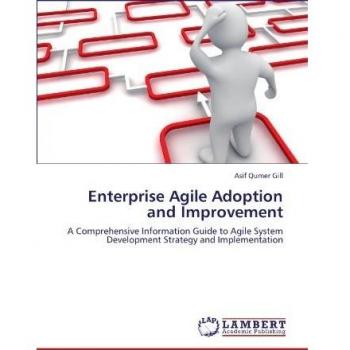 Enterprise Agile Adoption and Improvement: A Comprehensive Information Guide to Agile System Development Strategy and Implementation