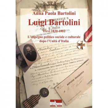 Luigi Bartolini. Trevi 1830-1902. L'impegno politico sociale e culturale dopo l'Unità di Italia
