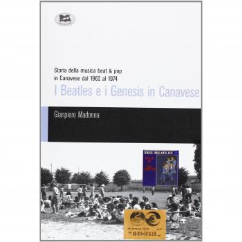 I Beatles e i Genesis in Canavese. Storia della musica beat & pop in Canavese dal 1962 al 1974