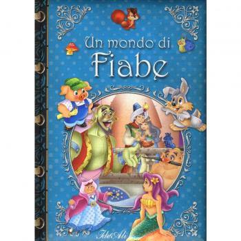Un mondo di fiabe. Ediz. illustrata