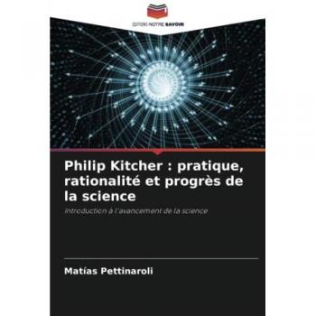 Philip Kitcher : pratique, rationalité et progrès de la science: Introduction à l'avancement de la science