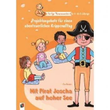 Mit Pirat Joscha auf hoher See: Projektangebote für einen abenteuerlichen Krippenalltag (Fertige Themenwochen für 1