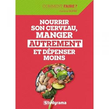 Nourrir son cerveau, manger autrement et dépenser moins