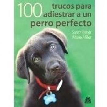 Cien trucos para adiestrar a un perro perfecto (Color) (Tapa blanda).