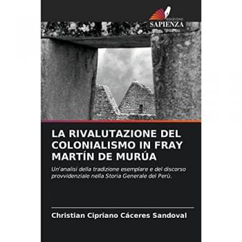 Cáceres Sandoval, Christian Cipriano: LA RIVALUTAZIONE DEL COLONIALISMO IN FRAY MARTÍN DE MURÚA