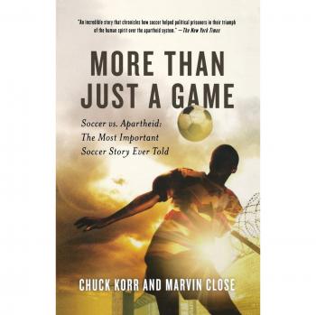 More Than Just a Game: Soccer vs. Apartheid: The Most Important Soccer Story Ever Told