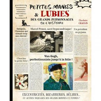 Petites manies et lubies des grands personnages de l'histoire: Excentricités, bizarreries, délires... et autres toquades des grands hommes et femmes !