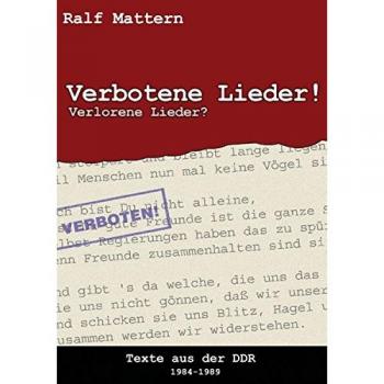 Verbotene Lieder! Verlorene Lieder?: Texte aus der DDR 1984-1989