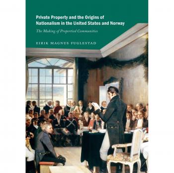 Private Property and the Origins of Nationalism in the United States and Norway: The Making of Propertied Communities