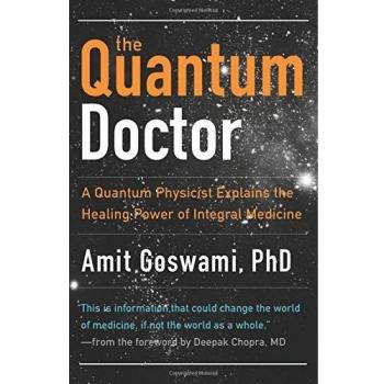 Quantum Doctor: A Quantum Physicist Explains the Healing Power of Integral Medicine