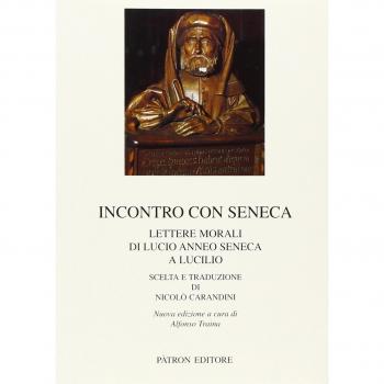 Incontro con Seneca. Lettere morali di Lucio Anneo Seneca e Lucilio