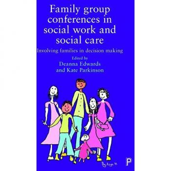 Family group conferences in social work: Involving Families in Social Care Decision Making
