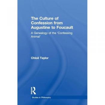 The Culture of Confession from Augustine to Foucault: A Genealogy of the 'Confessing Animal' (Studies in Philosophy)