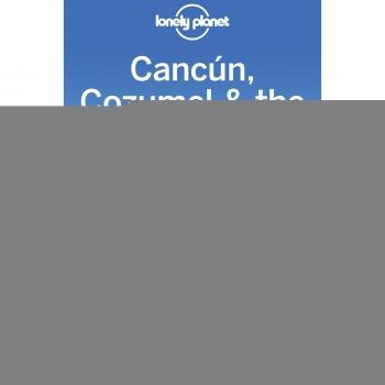 Lonely Planet Cancún, Cozumel & the Yucatán