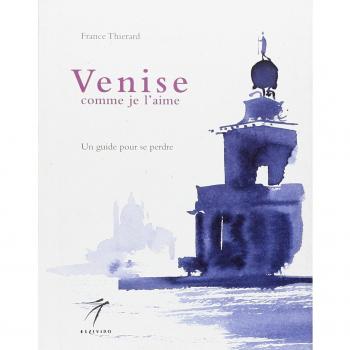 Venise comme je l'aime. Un guide pour se perdre