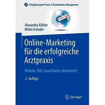 Online-Marketing für die erfolgreiche Arztpraxis: Website, SEO, Social Media, Werberecht