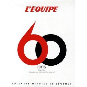 L'Equipe 60 ans : 1946-2006 : Soixante ans de la vie d'un journal, Soixante minutes de légende du sport