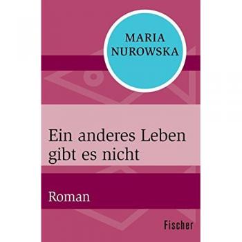 Maria Nurowska Ein Anderes Leben Gibt Es Nicht: Roman