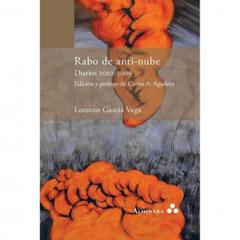 Rabo de anti-nube. Diarios 2002-2009. Edición y prólogo de carlos a. Aguilera