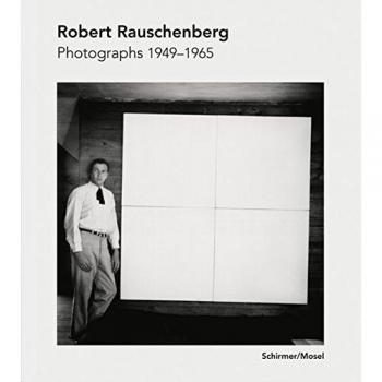 Robert Rauschenberg. Photographs 1949-1962.