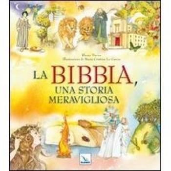 La Bibbia, una storia meravigliosa. Ediz. illustrata