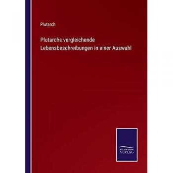 Plutarchs vergleichende Lebensbeschreibungen in einer Auswahl
