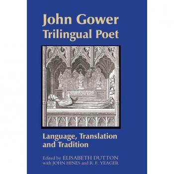 John Gower, Trilingual Poet John Gower, Trilingual Poet: Language, Translation, and Tradition Language, Translation, and Tradition