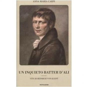 Un inquieto batter d'ali. Vita di Heinrich von Kleist