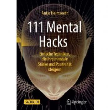 111 Mental Hacks: Einfache Techniken, die Ihre mentale Stärke und Positivität steigern