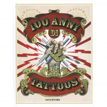 100 anni di tattoos. La storia del tatuaggio dal 1914 a oggi. Ediz. illustrata