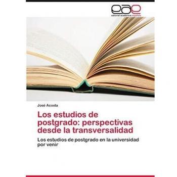 Los estudios de postgrado: perspectivas desde la transversalidad: Los estudios de postgrado en la universidad por venir
