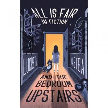 All is Fair in Fiction and The Bedroom Upstairs: a collection of unsettling stories
