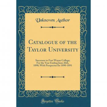 Catalogue of the Taylor University: Successor to Fort Wayne College; For the Year Ending June 26th, 1890; With Prospectus for 1890-1891