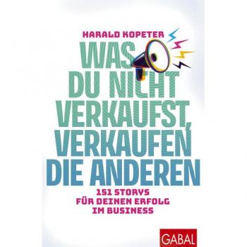 Was du nicht verkaufst, verkaufen die anderen: 151 Storys für deinen Erfolg im Business (Dein Business)