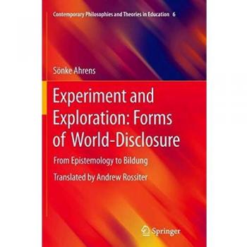Experiment and Exploration: Forms of World-Disclosure: From Epistemology to Bildung