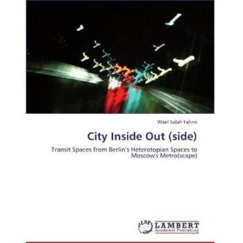 City Inside Out (side): Transit Spaces from Berlin’s Heterotopian Spaces to Moscow's Metro(scape)
