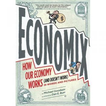 Abrams Economix: How and Why Our Economy Works (and Doesn't Work) in Words and Pictures