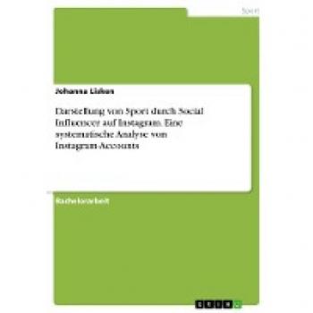 Darstellung von Sport durch Social Influencer auf Instagram. Eine systematische Analyse von Instagram-Accounts