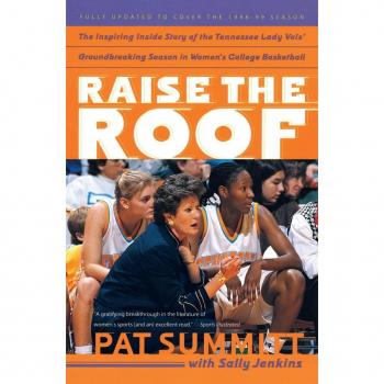 Summitt, Pat: Raise the Roof: The Inspiring Inside Story of the Tennessee Lady Vols' Historic 1997-1998 Threepeat Season