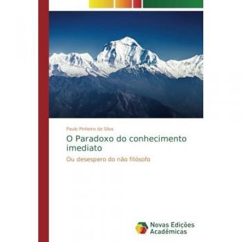 O Paradoxo do conhecimento imediato: Ou desespero do não filósofo