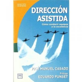 Dirección asistida. : Cómo conducir equipos a la excelencia. (Tapa blanda).