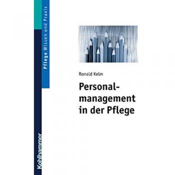 Ronald Kelm Personalmanagement In Der Pflege 1: Band 1: Arbeitsrechtliche Grundlagen